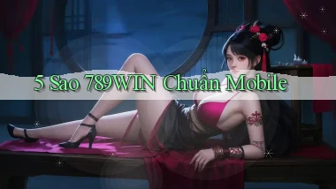5 sao 789win chuẩn mobile