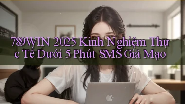 789win 2025 kinh nghiệm thực tế dưới 5 phút   SMS giả mạo