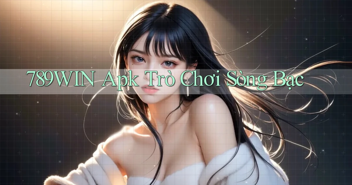 789win apk trò chơi sòng bạc