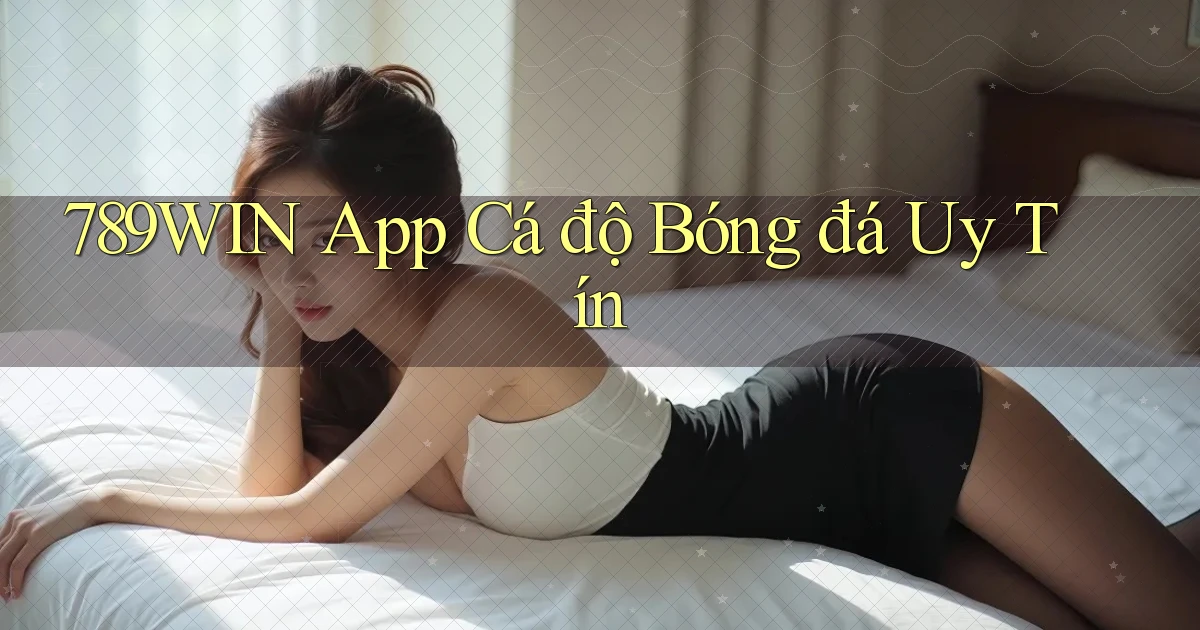 789win app cá độ bóng đá uy tín