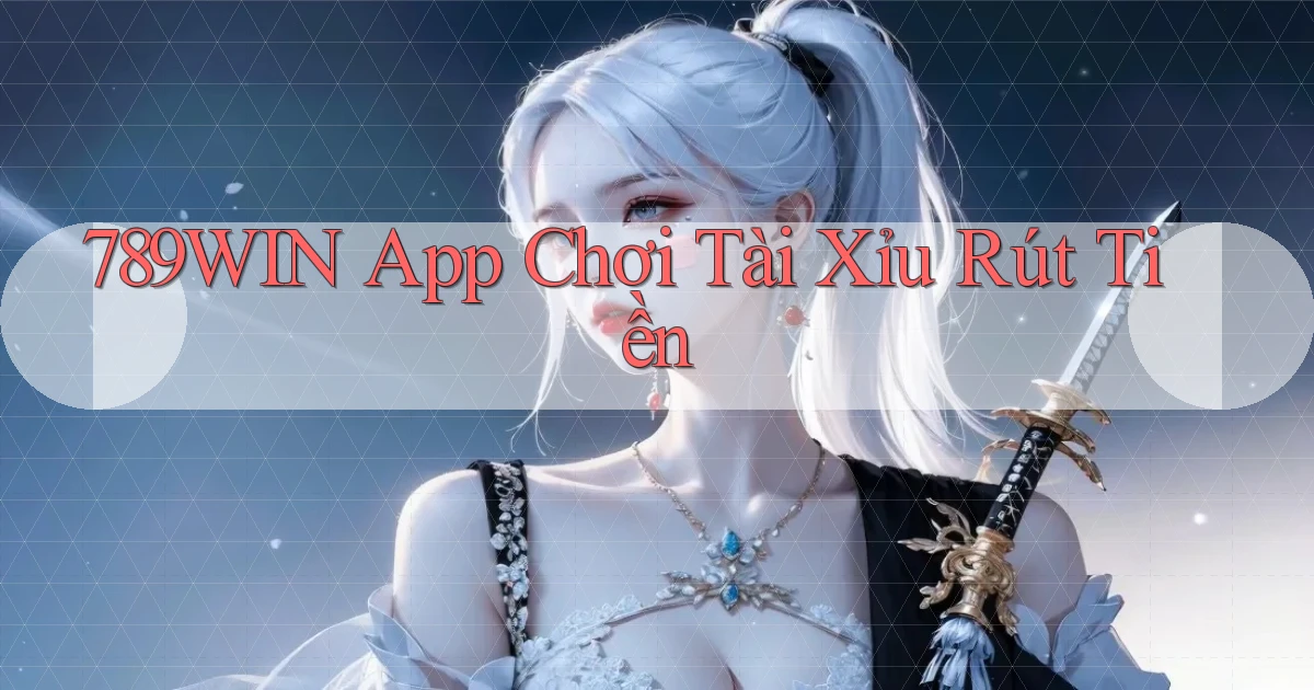 789win app chơi tài xỉu rút tiền