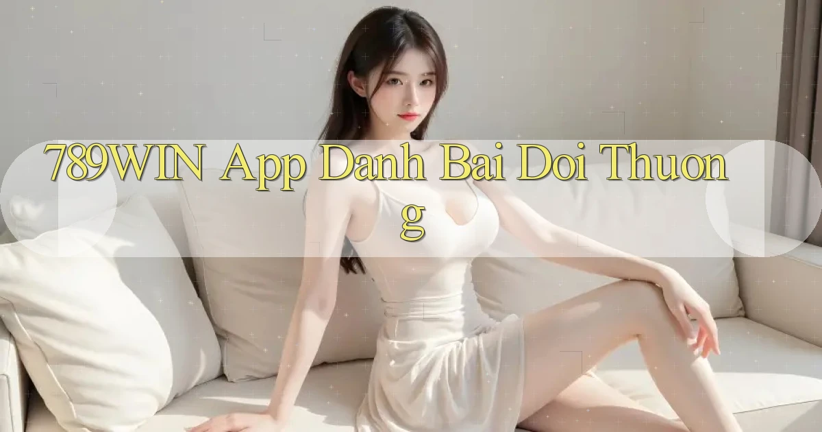 789win app đánh bài đổi thưởng