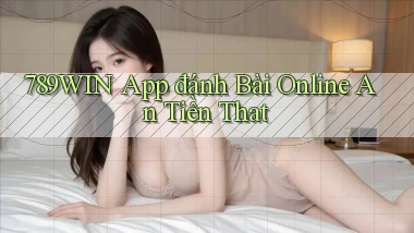 789win app đánh bài online an tiền that