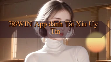 789win app đánh tài xỉu uy tín