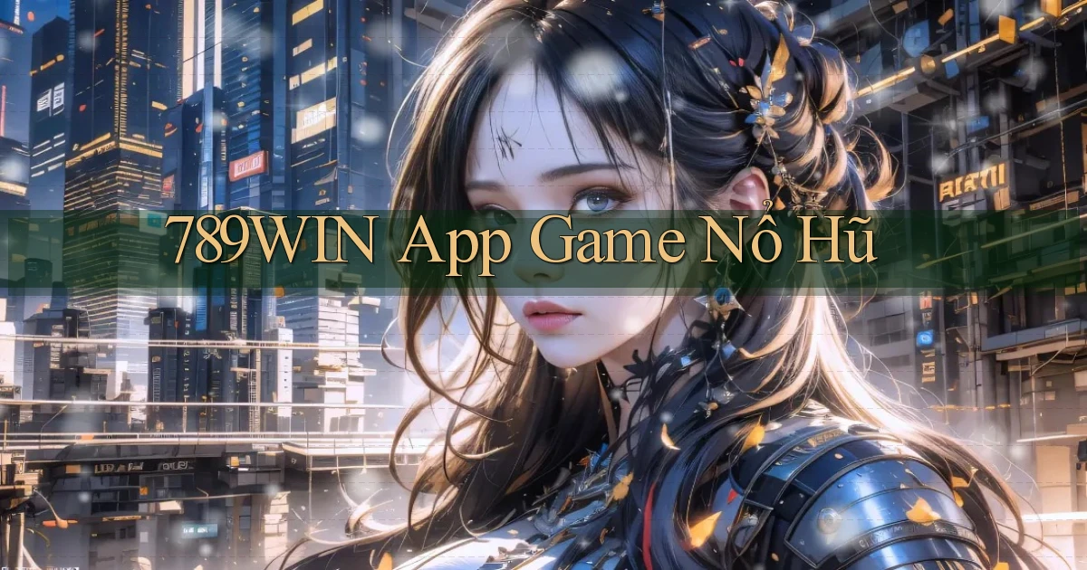 789win app game nổ hũ