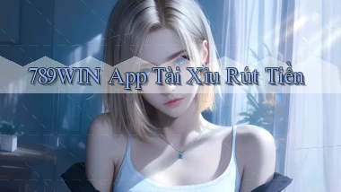 789win app tài xỉu rút tiền
