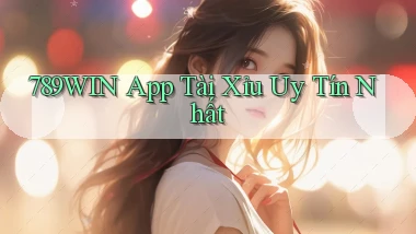 789win app tài xỉu uy tín nhất
