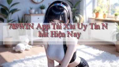 789win app tài xỉu uy tín nhất hiện nay
