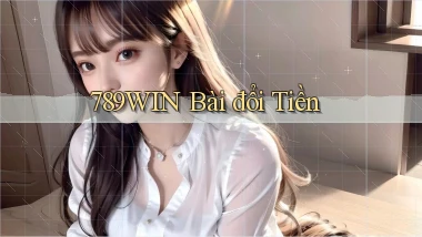 789win bài đổi tiền