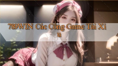 789win  các cổng game tài xỉu