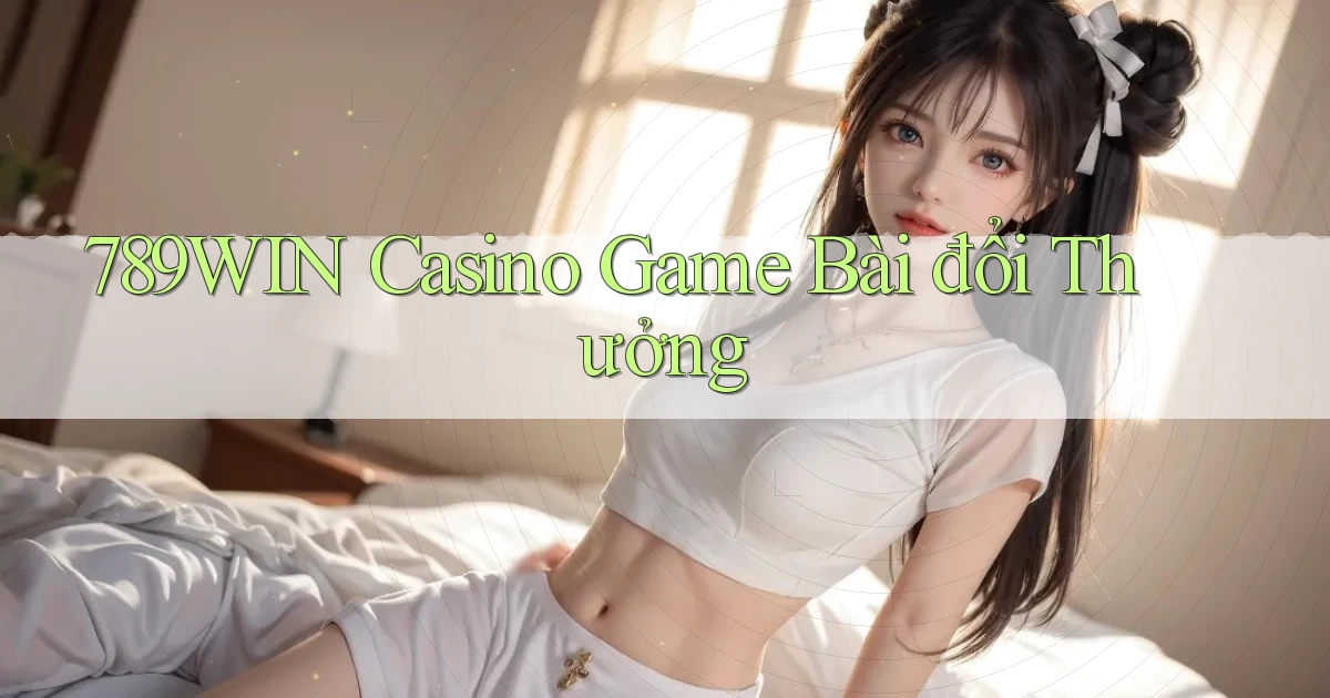 789win casino game bài đổi thưởng