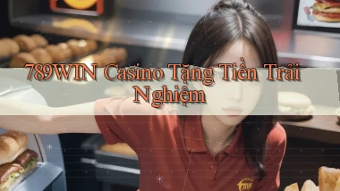 789win casino tặng tiền trải nghiệm