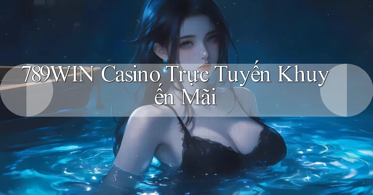 789win casino trực tuyến khuyến mãi