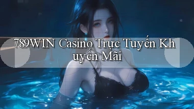 789win casino trực tuyến khuyến mãi