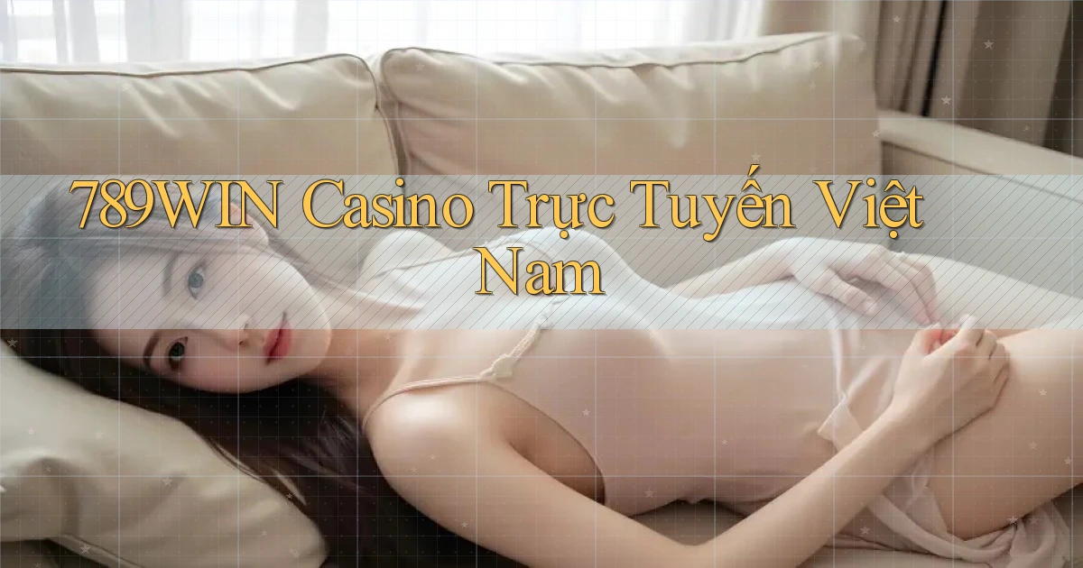 789win casino trực tuyến việt nam