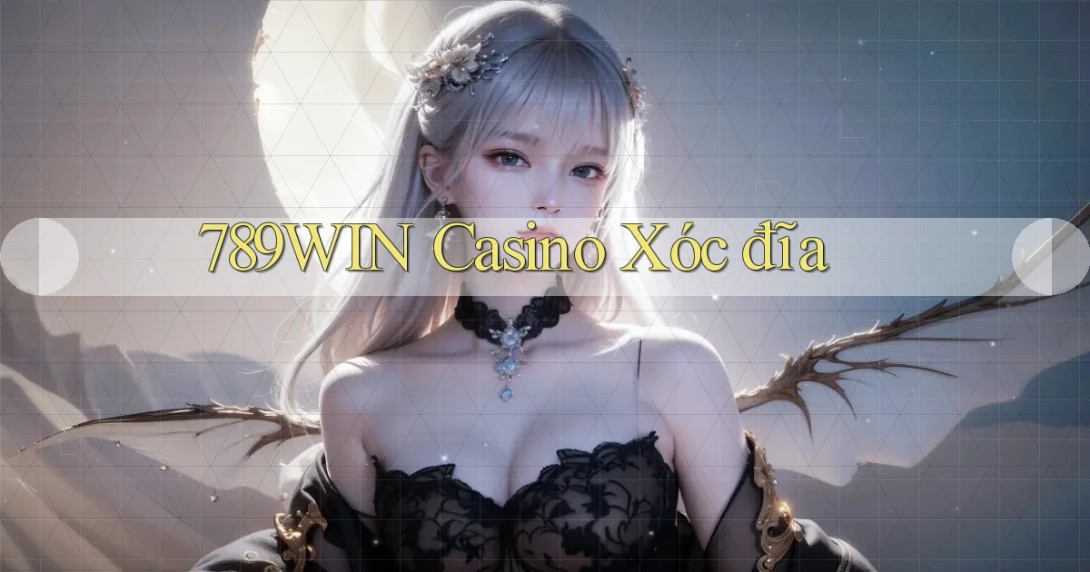 789win casino xóc đĩa