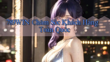 789win chăm sóc khách hàng toàn quốc
