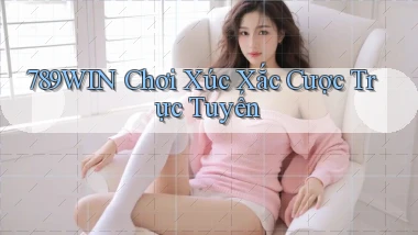 789win  chơi xúc xắc cược trực tuyến