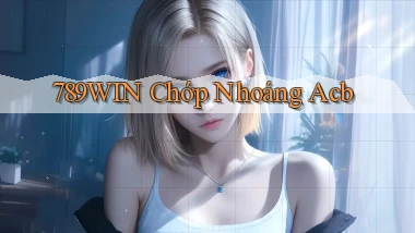 789win chớp nhoáng acb