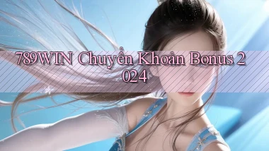 789win chuyển khoản bonus 2024