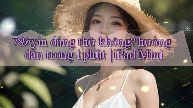 789win đáng thử không hướng dẫn trong 1 phút iPad Mini
