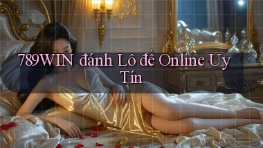 789win  đánh lô đề online uy tín