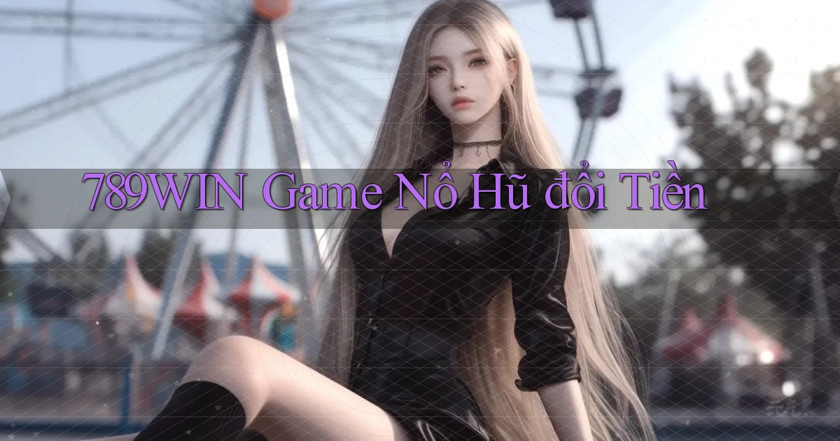 789win  game nổ hũ đổi tiền