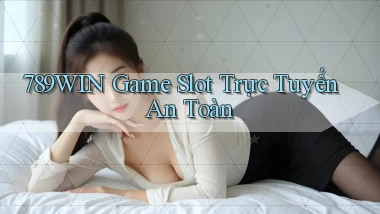 789win  Game slot trực tuyến an toàn