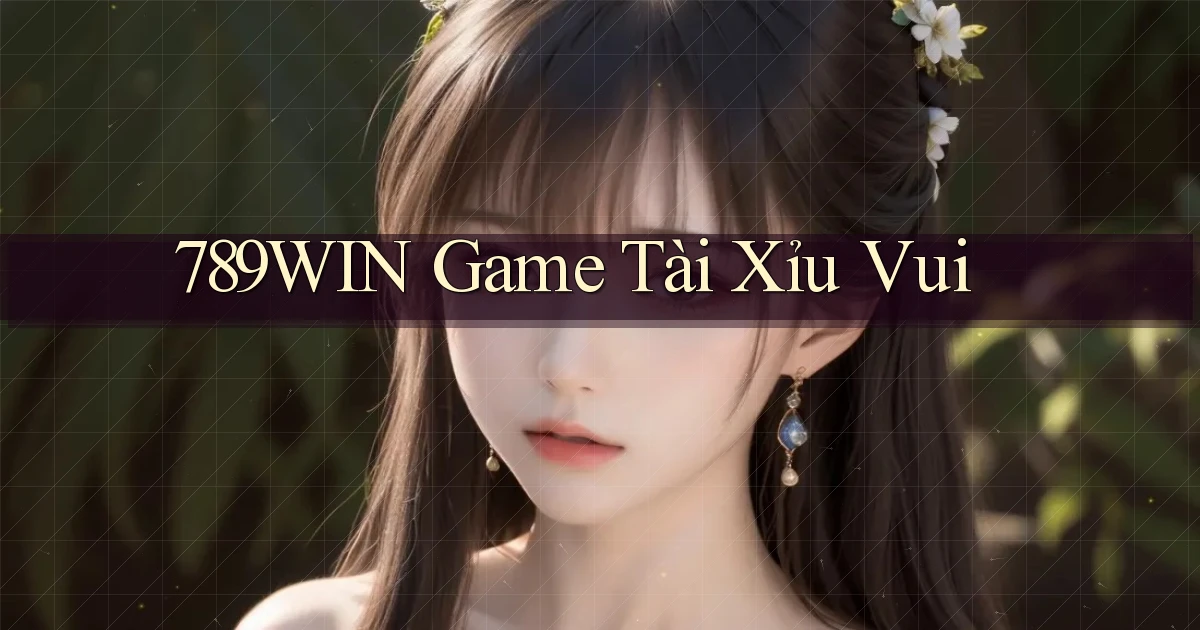 789win  game tài xỉu vui