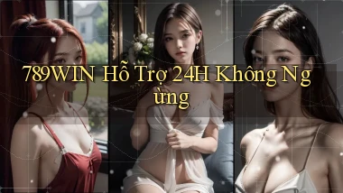 789win  hỗ trợ 24h không ngừng