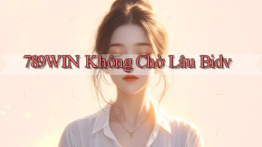 789win không chờ lâu bidv