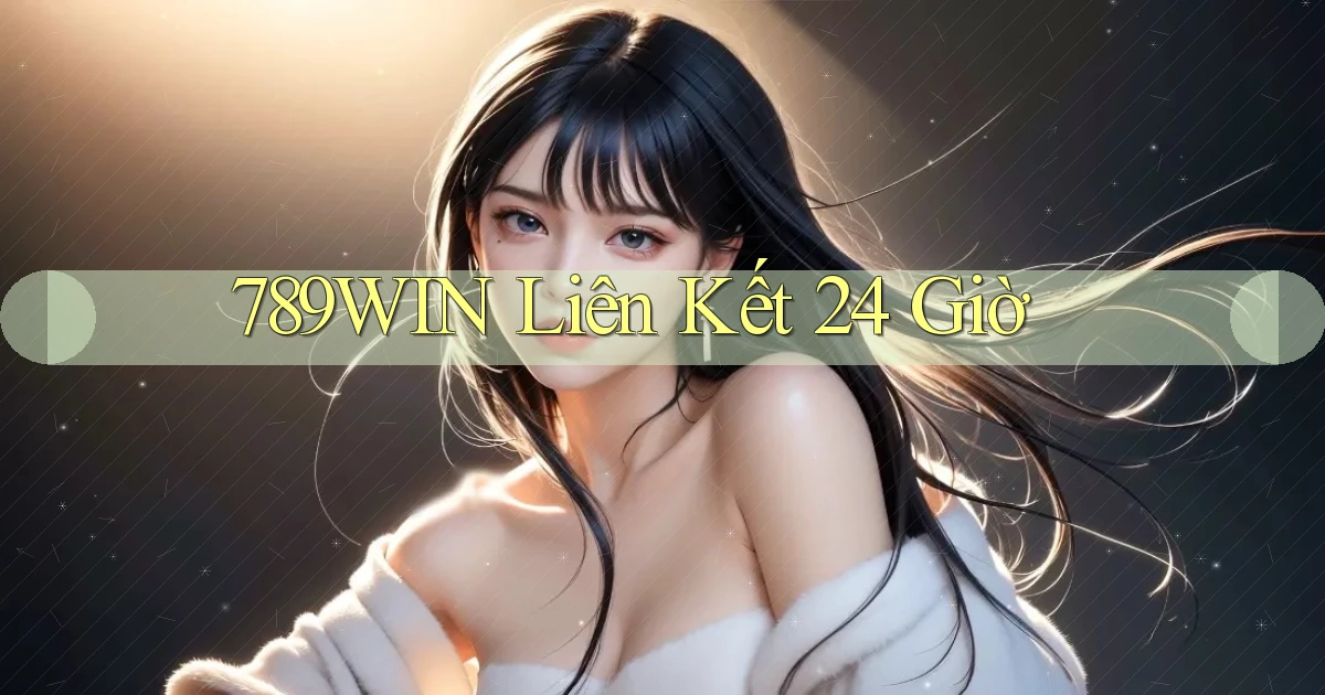 789win liên kết 24 giờ
