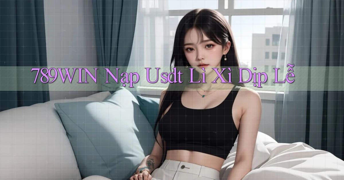 789win nạp usdt lì xì dịp lễ