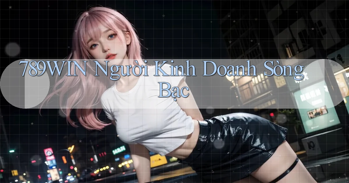 789win  người kinh doanh sòng bạc