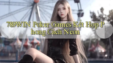 789win  poker games kết hợp phong cách neon