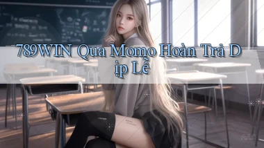 789win qua momo hoàn trả dịp lễ