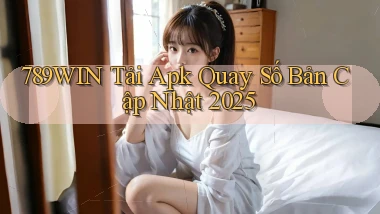 789win  tải apk quay số bản cập nhật 2025