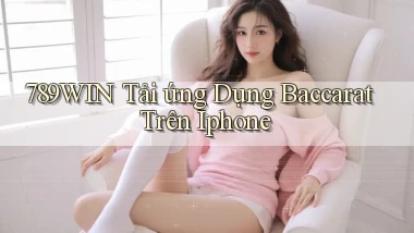 789win  tải ứng dụng baccarat trên iphone