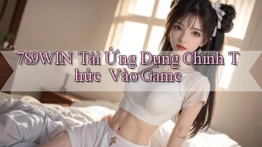 789win   Tải Ứng Dụng Chính Thức ｜ Vào Game