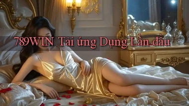 789win  tải ứng dụng lần đầu