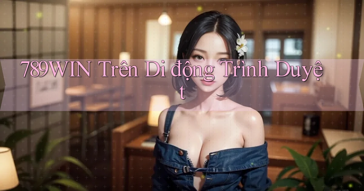 789win trên di động trình duyệt