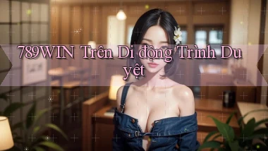 789win trên di động trình duyệt