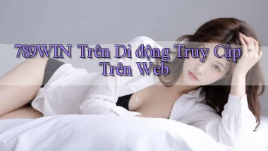 789win trên di động truy cập trên web