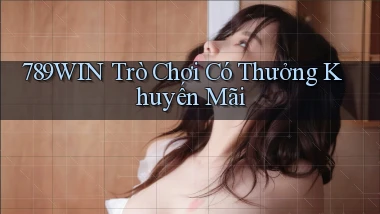 789win  trò chơi có thưởng khuyến mãi