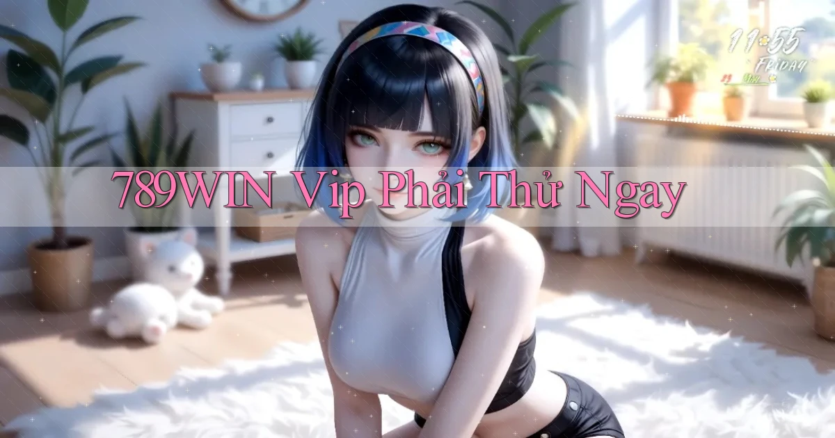 789win vip phải thử ngay