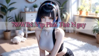 789win vip phải thử ngay