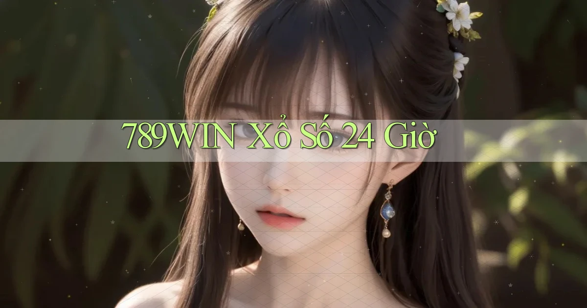 789win xổ số 24 giờ