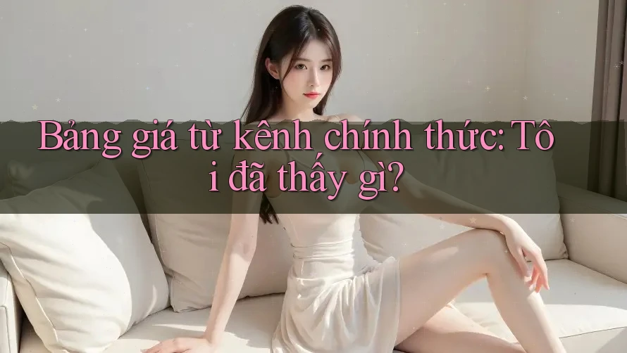 Bảng giá từ kênh chính thức: Tôi đã thấy gì? Bảng giá từ kênh chính thức: Tôi đã thấy gì?