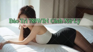 bảo trì 789win cách xử lý