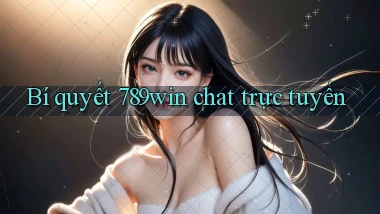 Bí quyết 789win chat trực tuyến